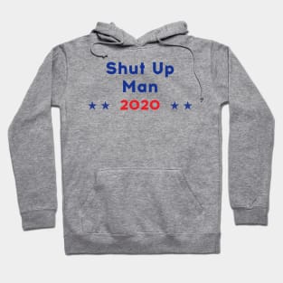 Shut up Man! 2020 - Trump Biden US Presidential Debate Hoodie